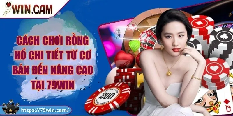 Cách chơi rồng hổ chi tiết từ cơ bản đến nâng cao tại 79Win